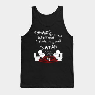 Females Go To the Bathroom in Groups To Worship Satan Tank Top